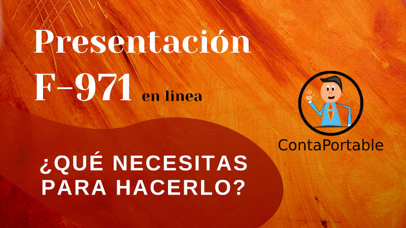 Presentación F971, en linea. ¿Qué necesitas para hacerlo?
